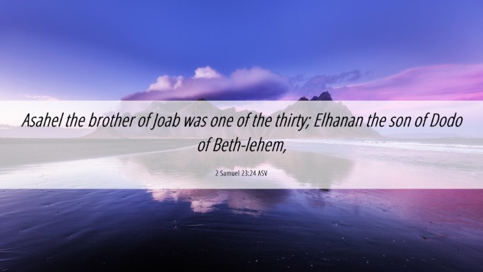Picture 06 - 2 Samuel 23:24 ASV Desktop Wallpaper - Asahel the brother of Joab was one of the thirty; - Desktop Bible Verse Wallpaper