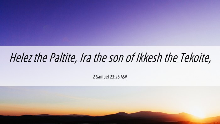 Picture 06 - 2 Samuel 23:26 ASV Desktop Wallpaper - Helez the Paltite, Ira the son of Ikkesh the - Desktop Bible Verse Wallpaper