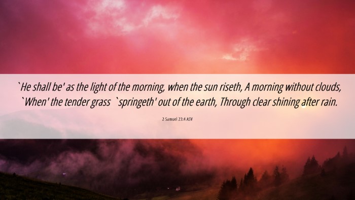Picture 06 - 2 Samuel 23:4 ASV Desktop Wallpaper - `He shall be' as the light of the morning, when - Desktop Bible Verse Wallpaper