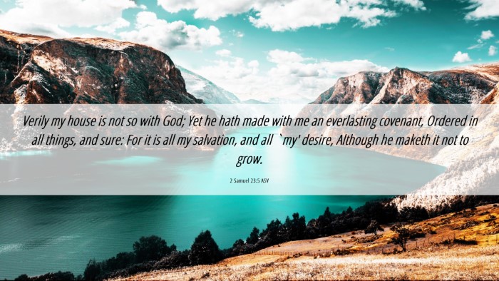 Picture 06 - 2 Samuel 23:5 ASV Desktop Wallpaper - Verily my house is not so with God; Yet he hath - Desktop Bible Verse Wallpaper