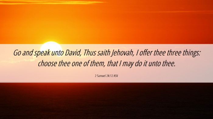 Picture 06 - 2 Samuel 24:12 ASV Desktop Wallpaper - Go and speak unto David, Thus saith Jehovah, I - Desktop Bible Verse Wallpaper