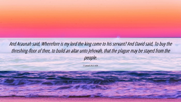 Picture 06 - 2 Samuel 24:21 ASV Desktop Wallpaper - And Araunah said, Wherefore is my lord the king - Desktop Bible Verse Wallpaper
