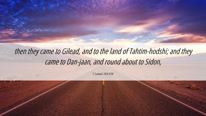 Picture 06 - 2 Samuel 24:6 ASV Desktop Wallpaper - then they came to Gilead, and to the land of - Desktop Bible Verse Wallpaper