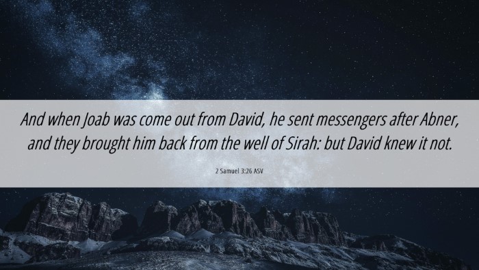 Picture 06 - 2 Samuel 3:26 ASV Desktop Wallpaper - And when Joab was come out from David, he sent - Desktop Bible Verse Wallpaper