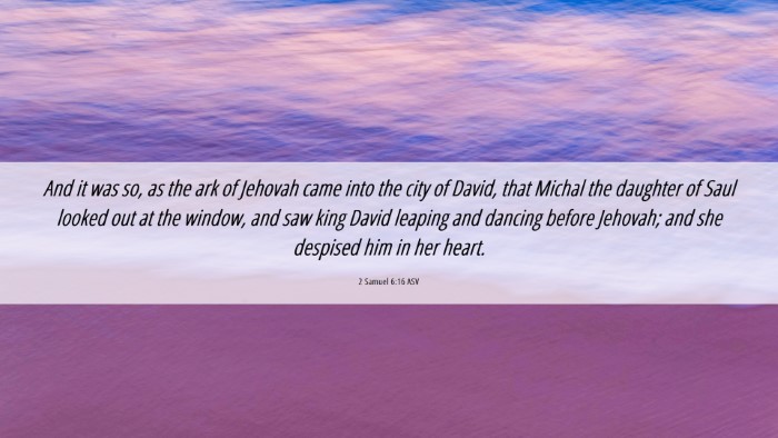 Picture 06 - 2 Samuel 6:16 ASV Desktop Wallpaper - And it was so, as the ark of Jehovah came into - Desktop Bible Verse Wallpaper