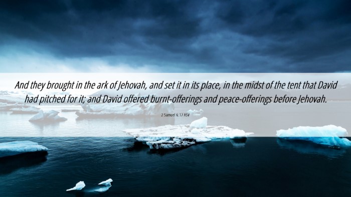 Picture 06 - 2 Samuel 6:17 ASV Desktop Wallpaper - And they brought in the ark of Jehovah, and set - Desktop Bible Verse Wallpaper