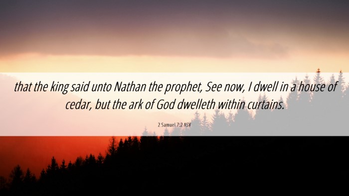 Picture 06 - 2 Samuel 7:2 ASV Desktop Wallpaper - that the king said unto Nathan the prophet, See - Desktop Bible Verse Wallpaper