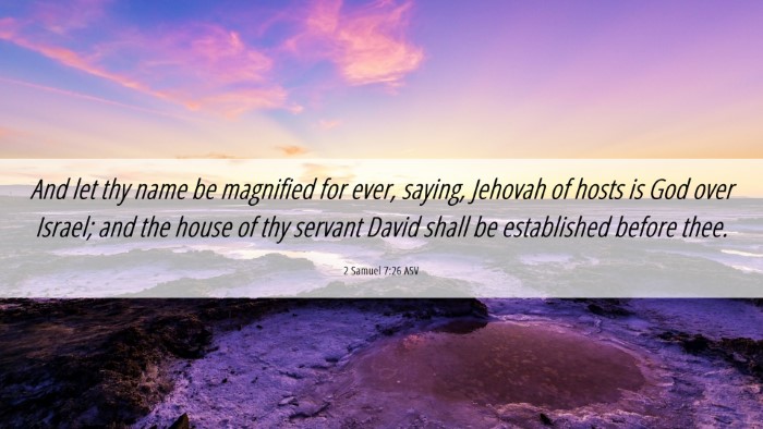 Picture 06 - 2 Samuel 7:26 ASV Desktop Wallpaper - And let thy name be magnified for ever, saying, - Desktop Bible Verse Wallpaper