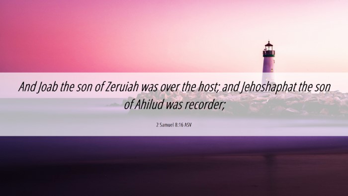 Picture 06 - 2 Samuel 8:16 ASV Desktop Wallpaper - And Joab the son of Zeruiah was over the host; - Desktop Bible Verse Wallpaper