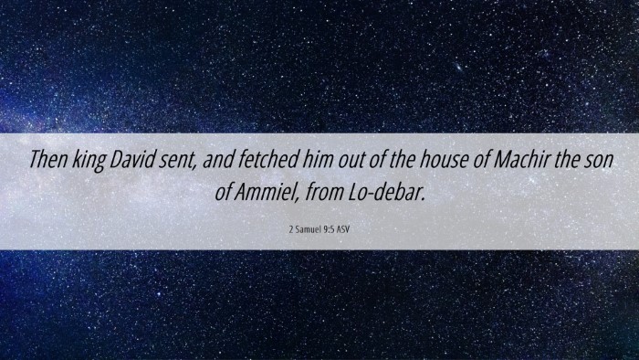 Picture 06 - 2 Samuel 9:5 ASV Desktop Wallpaper - Then king David sent, and fetched him out of the - Desktop Bible Verse Wallpaper