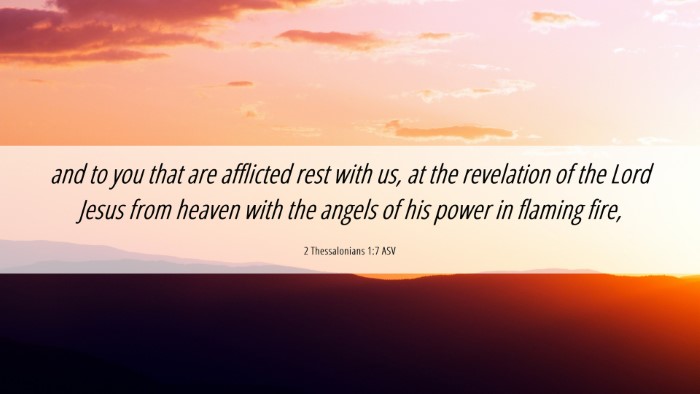 Picture 06 - 2 Thessalonians 1:7 ASV Desktop Wallpaper - and to you that are afflicted rest with us, at - Desktop Bible Verse Wallpaper