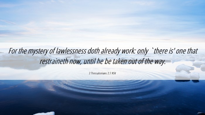 Picture 06 - 2 Thessalonians 2:7 ASV Desktop Wallpaper - For the mystery of lawlessness doth already work: - Desktop Bible Verse Wallpaper
