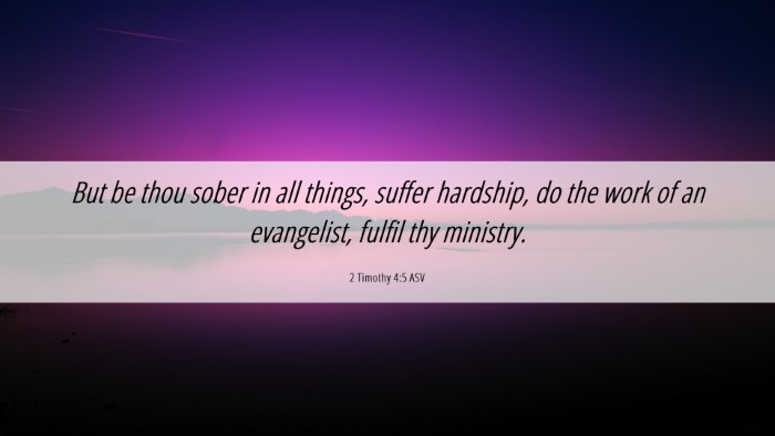 Picture 06 - 2 Timothy 4:5 ASV Desktop Wallpaper - But be thou sober in all things, suffer hardship, - Desktop Bible Verse Wallpaper