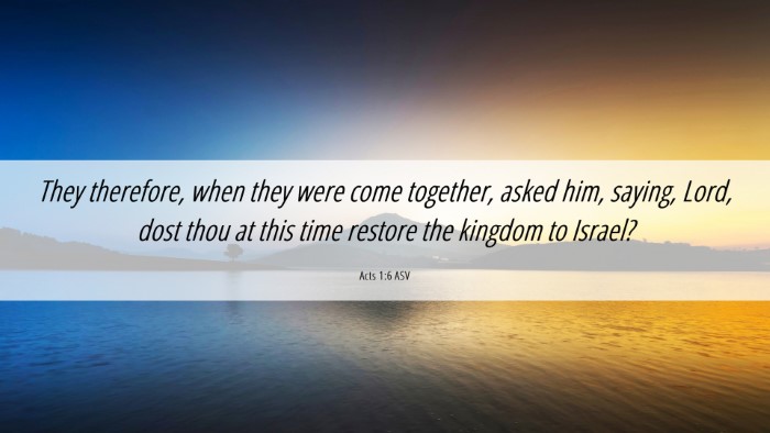Picture 06 - Acts 1:6 ASV Desktop Wallpaper - They therefore, when they were come together, - Desktop Bible Verse Wallpaper