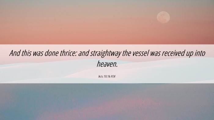 Picture 06 - Acts 10:16 ASV Desktop Wallpaper - And this was done thrice: and straightway the - Desktop Bible Verse Wallpaper