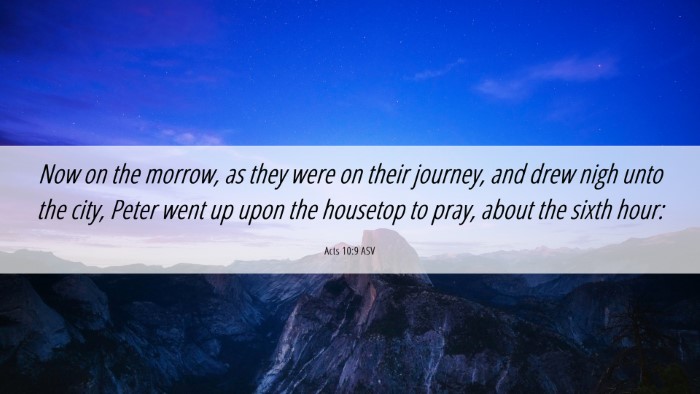 Picture 06 - Acts 10:9 ASV Desktop Wallpaper - Now on the morrow, as they were on their journey, - Desktop Bible Verse Wallpaper
