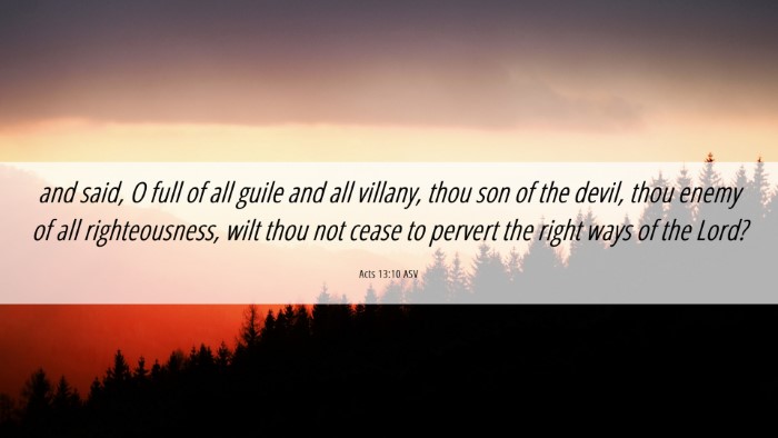 Picture 06 - Acts 13:10 ASV Desktop Wallpaper - and said, O full of all guile and all villany, - Desktop Bible Verse Wallpaper