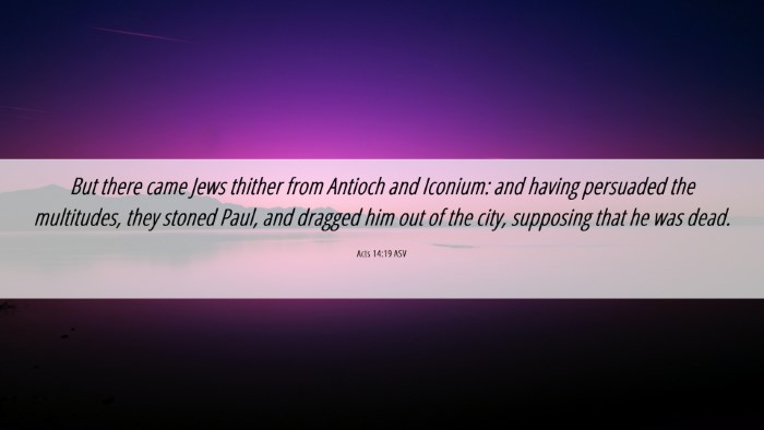 Picture 06 - Acts 14:19 ASV Desktop Wallpaper - But there came Jews thither from Antioch and - Desktop Bible Verse Wallpaper