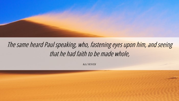Picture 06 - Acts 14:9 ASV Desktop Wallpaper - The same heard Paul speaking, who, fastening eyes - Desktop Bible Verse Wallpaper