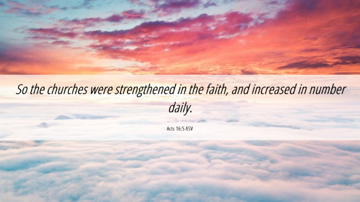 Picture 06 - Acts 16:5 ASV Desktop Wallpaper - So the churches were strengthened in the faith, - Desktop Bible Verse Wallpaper