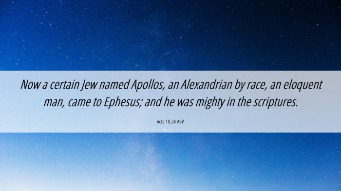 Picture 06 - Acts 18:24 ASV Desktop Wallpaper - Now a certain Jew named Apollos, an Alexandrian - Desktop Bible Verse Wallpaper