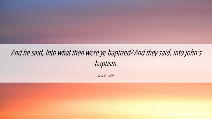Picture 06 - Acts 19:3 ASV Desktop Wallpaper - And he said, Into what then were ye baptized? And - Desktop Bible Verse Wallpaper