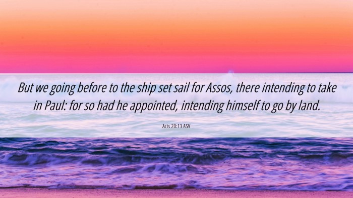 Picture 06 - Acts 20:13 ASV Desktop Wallpaper - But we going before to the ship set sail for - Desktop Bible Verse Wallpaper