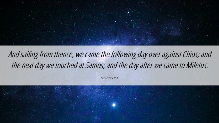 Picture 06 - Acts 20:15 ASV Desktop Wallpaper - And sailing from thence, we came the following - Desktop Bible Verse Wallpaper