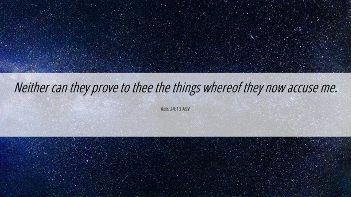 Picture 06 - Acts 24:13 ASV Desktop Wallpaper - Neither can they prove to thee the things whereof - Desktop Bible Verse Wallpaper