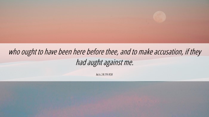 Picture 06 - Acts 24:19 ASV Desktop Wallpaper - who ought to have been here before thee, and to - Desktop Bible Verse Wallpaper