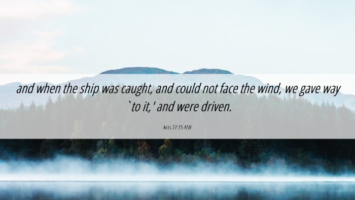 Picture 06 - Acts 27:15 ASV Desktop Wallpaper - and when the ship was caught, and could not face - Desktop Bible Verse Wallpaper