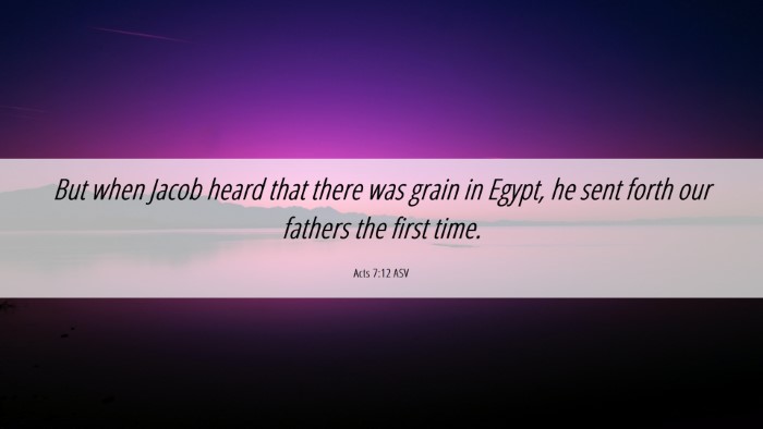 Picture 06 - Acts 7:12 ASV Desktop Wallpaper - But when Jacob heard that there was grain in - Desktop Bible Verse Wallpaper
