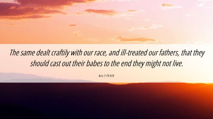 Picture 06 - Acts 7:19 ASV Desktop Wallpaper - The same dealt craftily with our race, and - Desktop Bible Verse Wallpaper