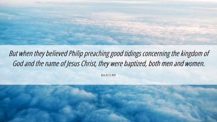 Picture 06 - Acts 8:12 ASV Desktop Wallpaper - But when they believed Philip preaching good - Desktop Bible Verse Wallpaper