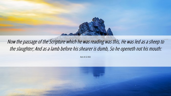 Picture 06 - Acts 8:32 ASV Desktop Wallpaper - Now the passage of the Scripture which he was - Desktop Bible Verse Wallpaper