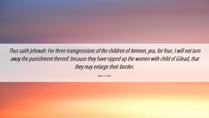 Picture 06 - Amos 1:13 ASV Desktop Wallpaper - Thus saith Jehovah: For three transgressions of - Desktop Bible Verse Wallpaper
