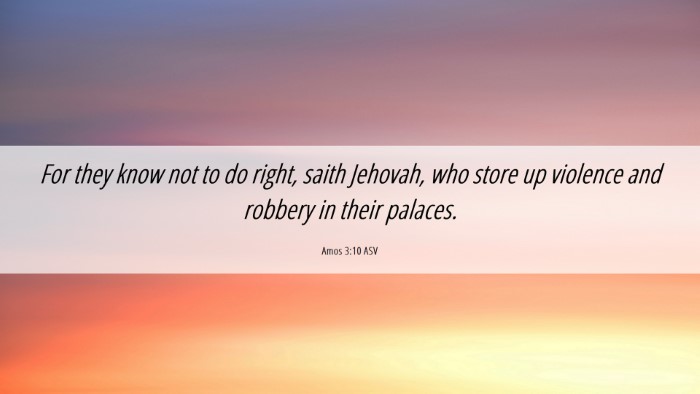 Picture 06 - Amos 3:10 ASV Desktop Wallpaper - For they know not to do right, saith Jehovah, who - Desktop Bible Verse Wallpaper