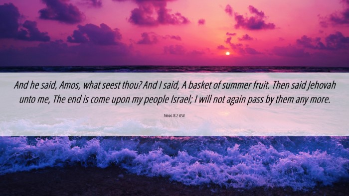 Picture 06 - Amos 8:2 ASV Desktop Wallpaper - And he said, Amos, what seest thou? And I said, A - Desktop Bible Verse Wallpaper