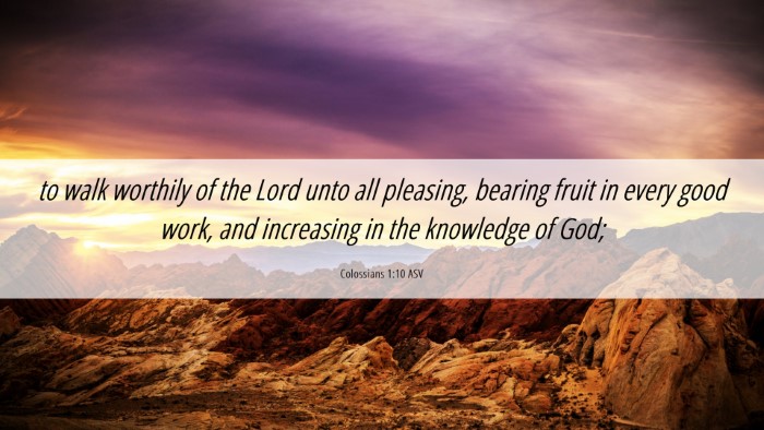 Picture 06 - Colossians 1:10 ASV Desktop Wallpaper - to walk worthily of the Lord unto all pleasing, - Desktop Bible Verse Wallpaper