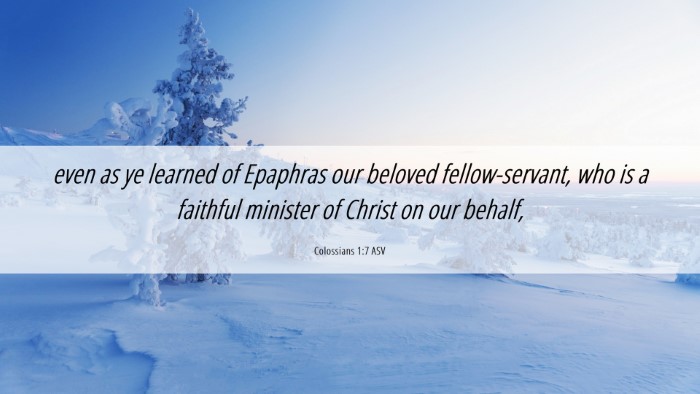 Picture 06 - Colossians 1:7 ASV Desktop Wallpaper - even as ye learned of Epaphras our beloved - Desktop Bible Verse Wallpaper