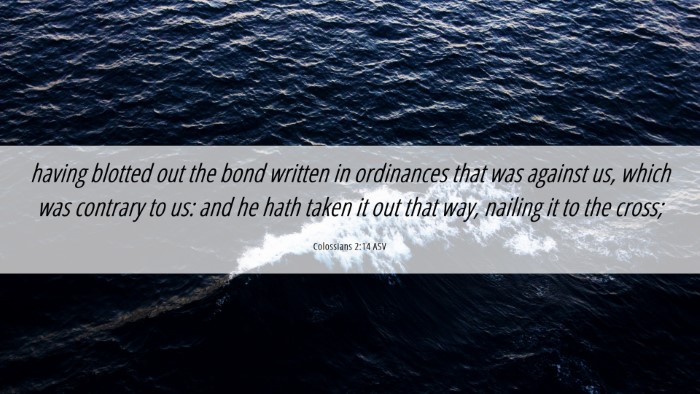 Picture 06 - Colossians 2:14 ASV Desktop Wallpaper - having blotted out the bond written in ordinances - Desktop Bible Verse Wallpaper