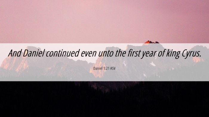 Picture 06 - Daniel 1:21 ASV Desktop Wallpaper - And Daniel continued even unto the first year of - Desktop Bible Verse Wallpaper