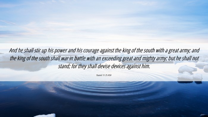 Picture 06 - Daniel 11:25 ASV Desktop Wallpaper - And he shall stir up his power and his courage - Desktop Bible Verse Wallpaper