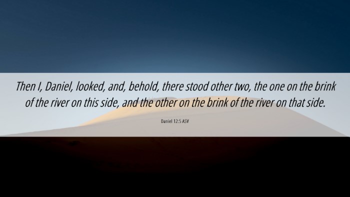 Picture 06 - Daniel 12:5 ASV Desktop Wallpaper - Then I, Daniel, looked, and, behold, there stood - Desktop Bible Verse Wallpaper