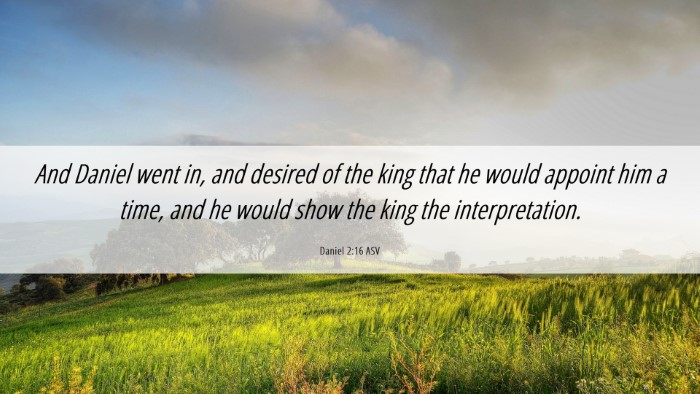 Picture 06 - Daniel 2:16 ASV Desktop Wallpaper - And Daniel went in, and desired of the king that - Desktop Bible Verse Wallpaper
