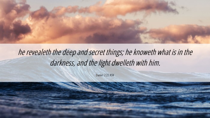 Picture 06 - Daniel 2:22 ASV Desktop Wallpaper - he revealeth the deep and secret things; he - Desktop Bible Verse Wallpaper