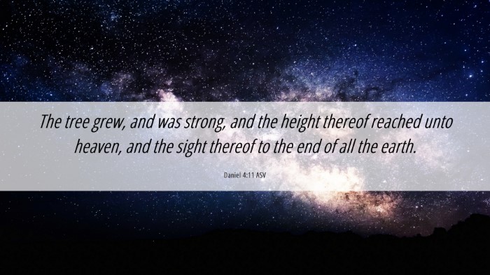 Picture 06 - Daniel 4:11 ASV Desktop Wallpaper - The tree grew, and was strong, and the height - Desktop Bible Verse Wallpaper