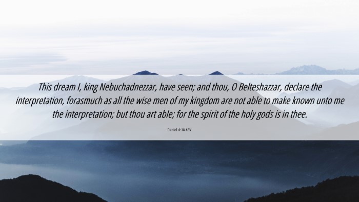 Picture 06 - Daniel 4:18 ASV Desktop Wallpaper - This dream I, king Nebuchadnezzar, have seen; and - Desktop Bible Verse Wallpaper