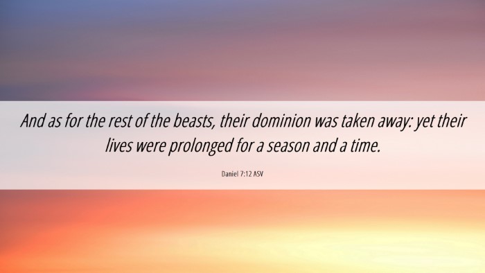 Picture 06 - Daniel 7:12 ASV Desktop Wallpaper - And as for the rest of the beasts, their dominion - Desktop Bible Verse Wallpaper