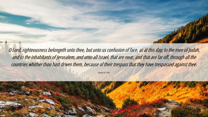 Picture 06 - Daniel 9:7 ASV Desktop Wallpaper - O Lord, righteousness belongeth unto thee, but - Desktop Bible Verse Wallpaper